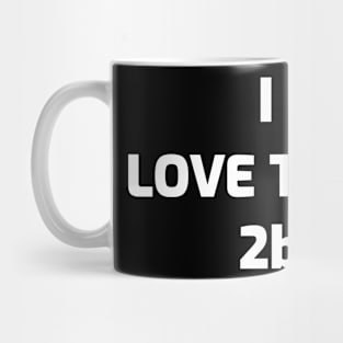 I LOVE TO BE 2B Mug